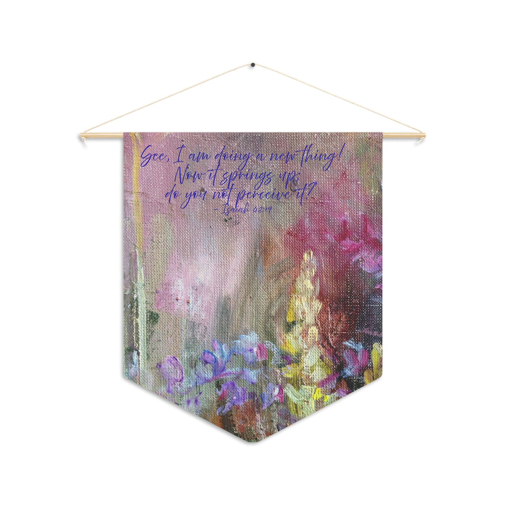 See, I Am Doing a New Thing | Isaiah 43:19 Wall Pennant