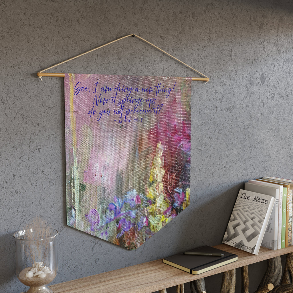 See, I Am Doing a New Thing | Isaiah 43:19 Wall Pennant