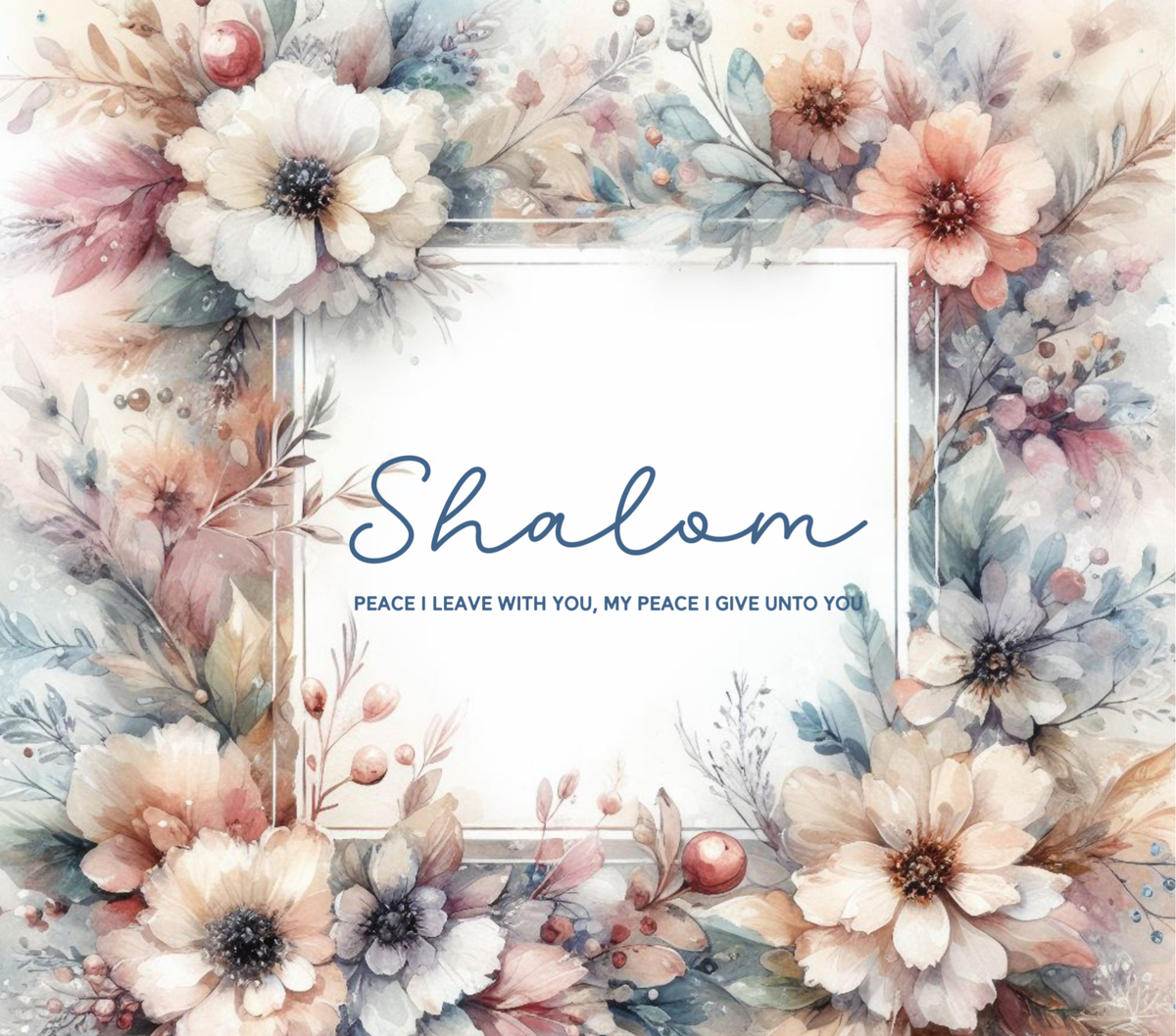 A square floral art print with a watercolor border of soft peach, cream, blue, and muted pink flowers around a central white panel. The panel contains the word 'Shalom' in blue script and smaller text below reading 'PEACE I LEAVE WITH YOU, MY PEACE I GIVE UNTO YOU'.