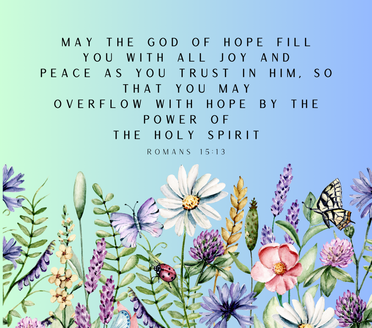 A square inspirational wall art print featuring a Bible verse from Romans 15:13 in black serif text over a soft blue-to-green gradient background, with watercolor-style wildflowers, lavender, daisies, grasses, and butterflies along the bottom.