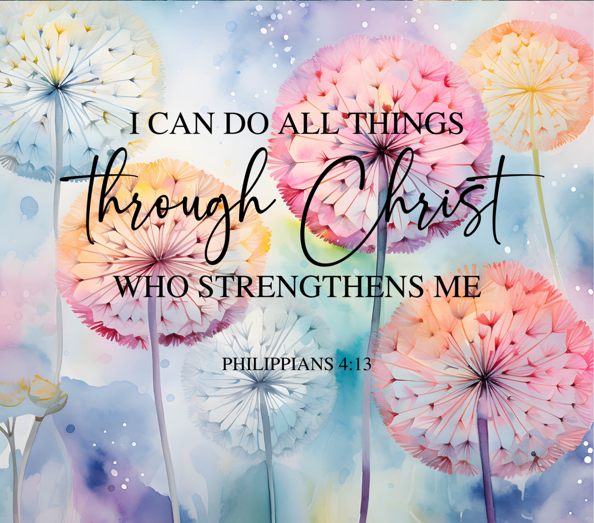 A square inspirational art print featuring the Bible verse Philippians 4:13, 'I CAN DO ALL THINGS THROUGH CHRIST WHO STRENGTHENS ME'. The text is written in black serif and script fonts over a watercolor background of pastel pink, peach, blue, and purple dandelions.