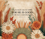 A square decorative print or poster featuring a Bible verse from Psalm 107:1 in black serif text over a warm beige textured background, surrounded by autumn-style dried grasses, leaves, and large white and orange flowers.