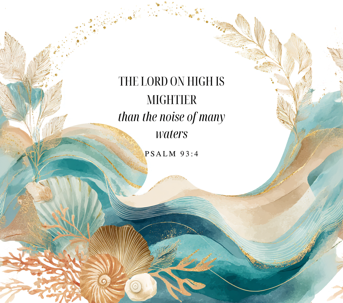 A square decorative print or card design with a centered text quote reading, 'THE LORD ON HIGH IS MIGHTIER than the noise of many waters PSALM 93:4.' The background is white, surrounded by watercolor-style teal and beige wave forms, gold leaf textures, feathers, shells, and coral motifs.