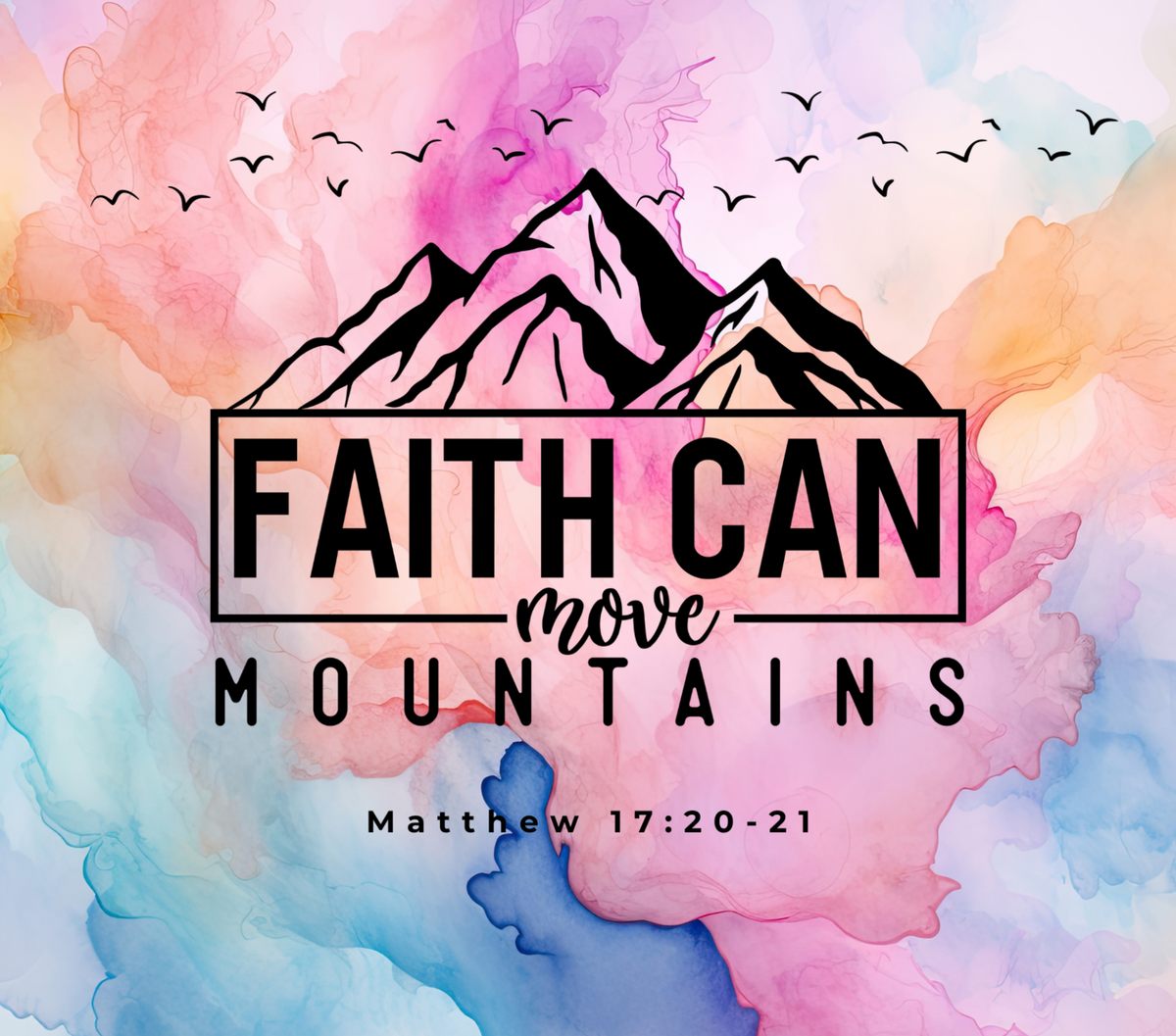 A square inspirational graphic with the text 'FAITH CAN move MOUNTAINS' and 'Matthew 17:20-21' over a watercolor mountain illustration. The design features a black mountain silhouette with birds flying above it, set against a pastel watercolor background in pink, blue, peach, and white.