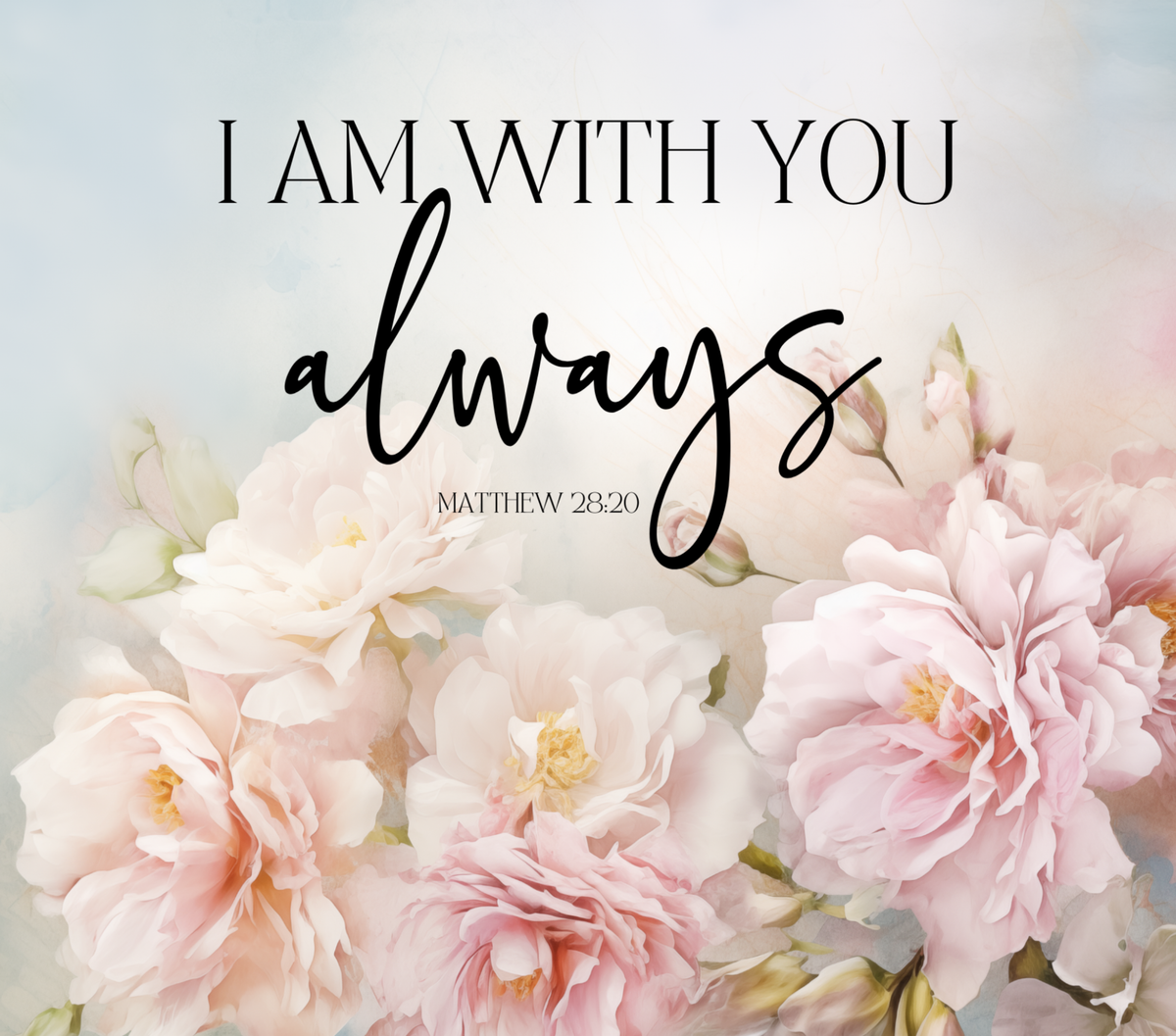 A floral wall art print featuring soft pink and cream peonies with the text 'I AM WITH YOU always MATTHEW 28:20' in black lettering over a light pastel background.