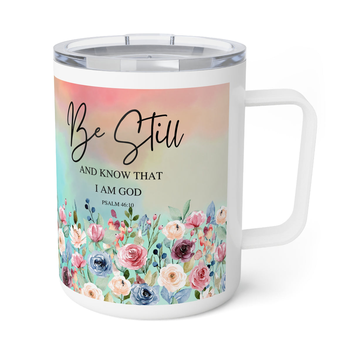 A white stainless steel travel mug with a clear lid and handle, featuring a printed design with the words 'Be Still AND KNOW THAT I AM GOD' and a pastel floral border.