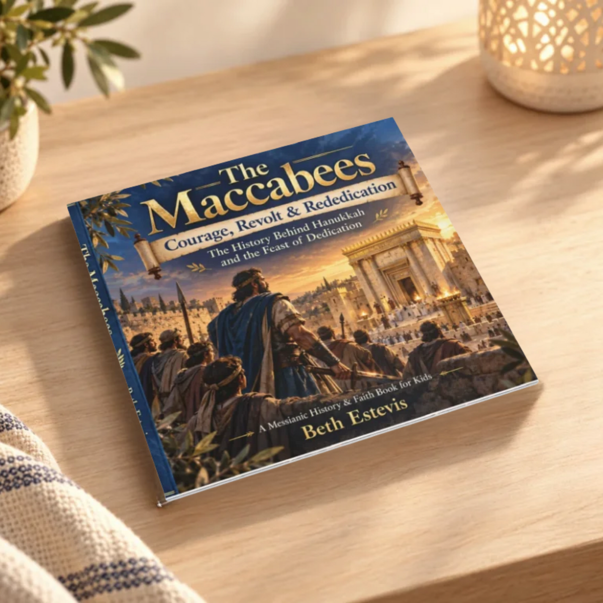 The Maccabees: Courage, Revolt & Rededication – Messianic Hanukkah History Book for Kids Ages 10–14