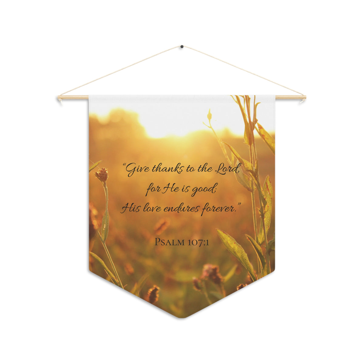 Give thanks to the Lord, for He is good wall pennant over a golden sunlit meadow, Psalm 107:1, shown on a white background