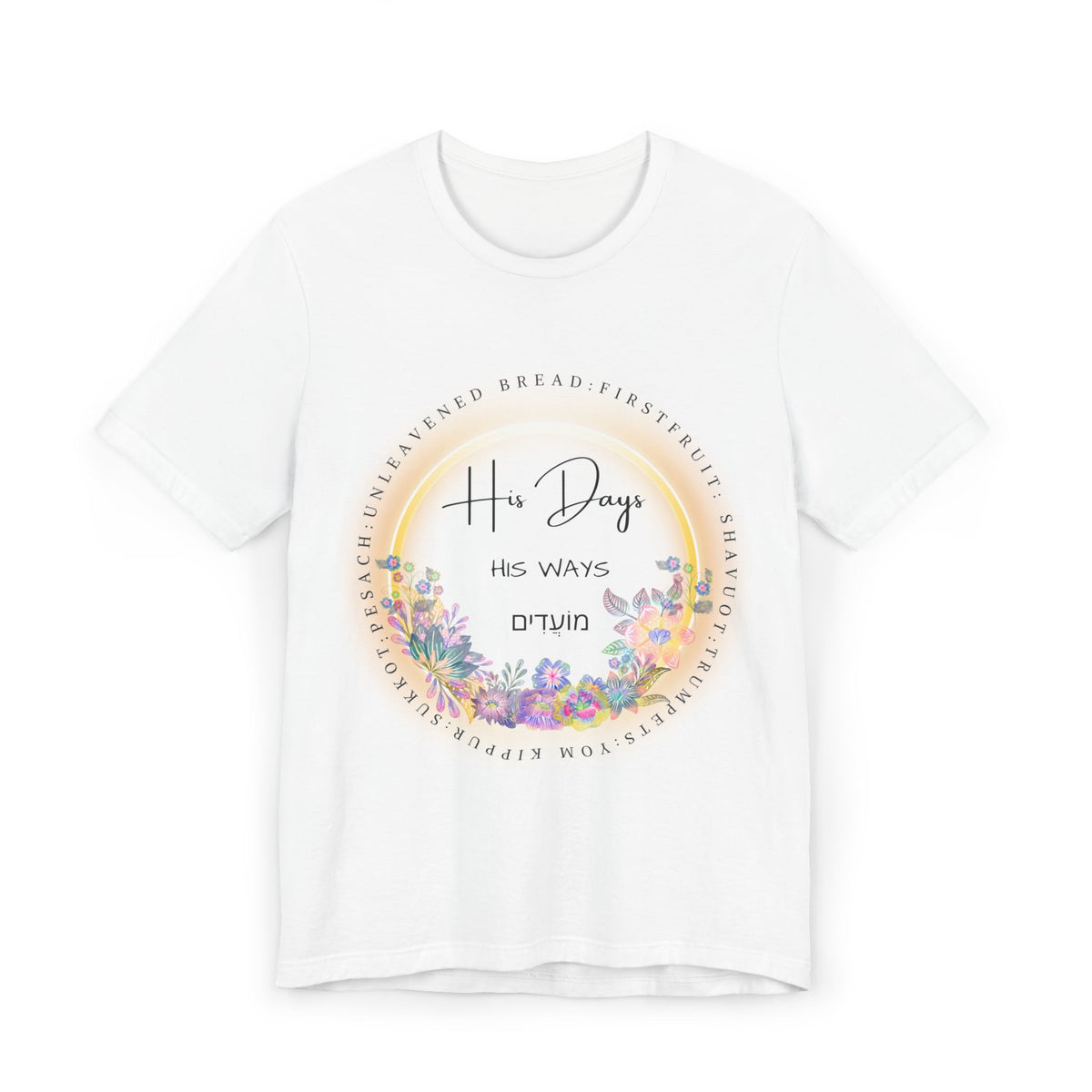 Front view of a white His Days His Ways tee with a glowing floral ring listing the biblical feasts