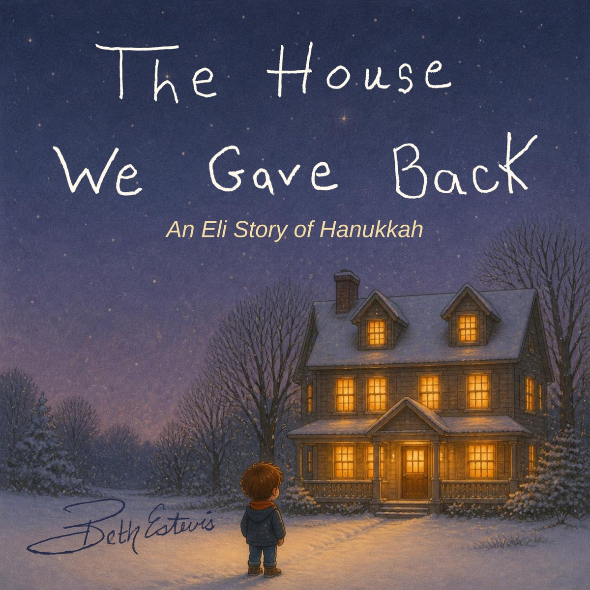 Front cover of The House We Gave Back: An Eli Story of Hanukkah by Beth Estevis, Eli in the snow looking up at a glowing house